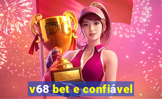 v68 bet e confiável